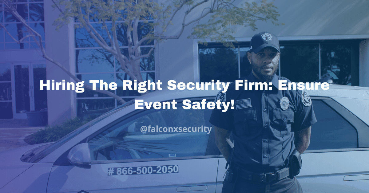 Hiring The Right Security Firm Ensure Event Safety!