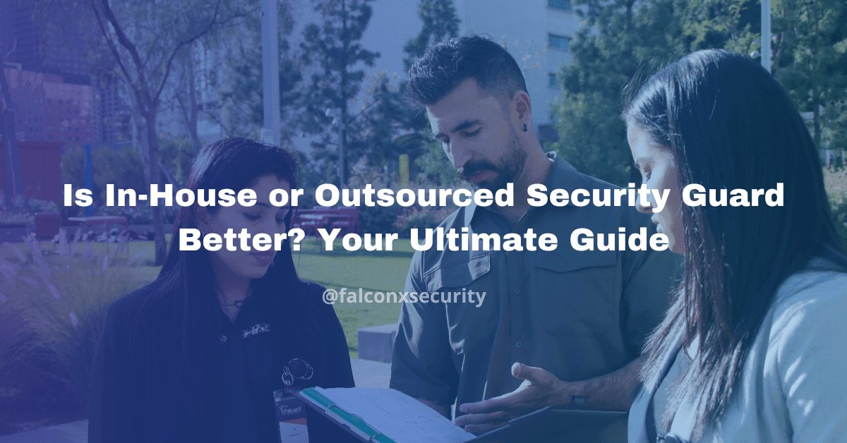 Is In-House or Outsourced Security Guard Better? Your Ultimate Guide