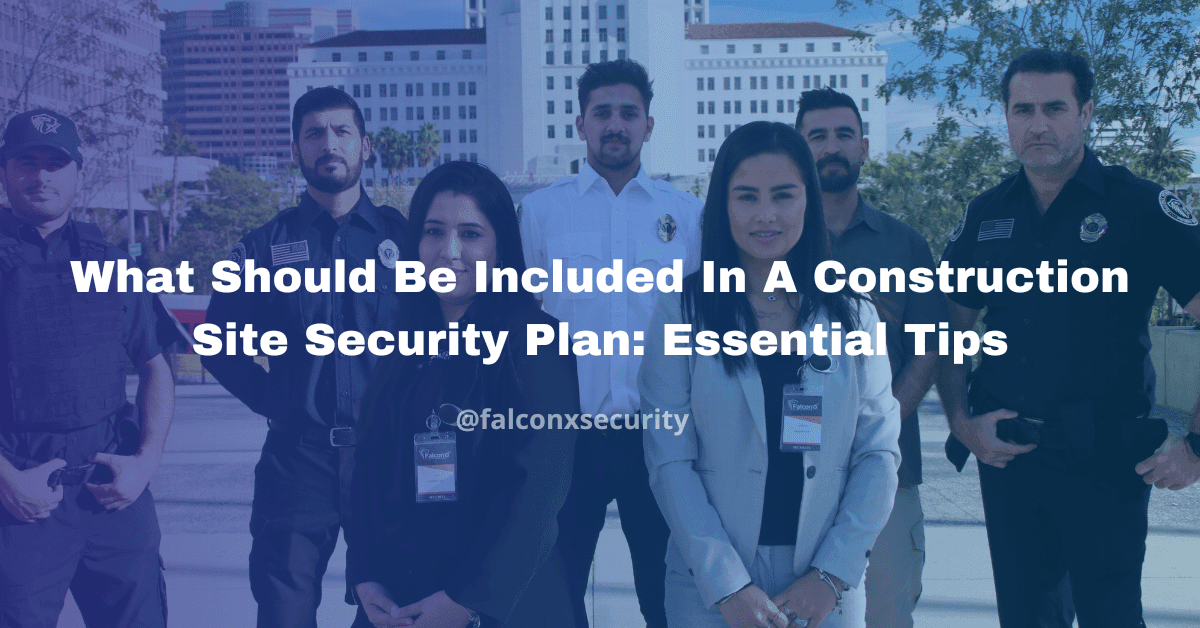 What Should Be Included In A Construction Site Security Plan Essential Tips